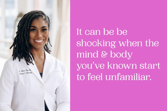 Dr. Kiarra King in a white doctor’s coat beside the quote: It can be be shocking when the mind & body you've known start to feel unfamiliar.